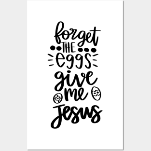 forget the eggs give me jesus Posters and Art